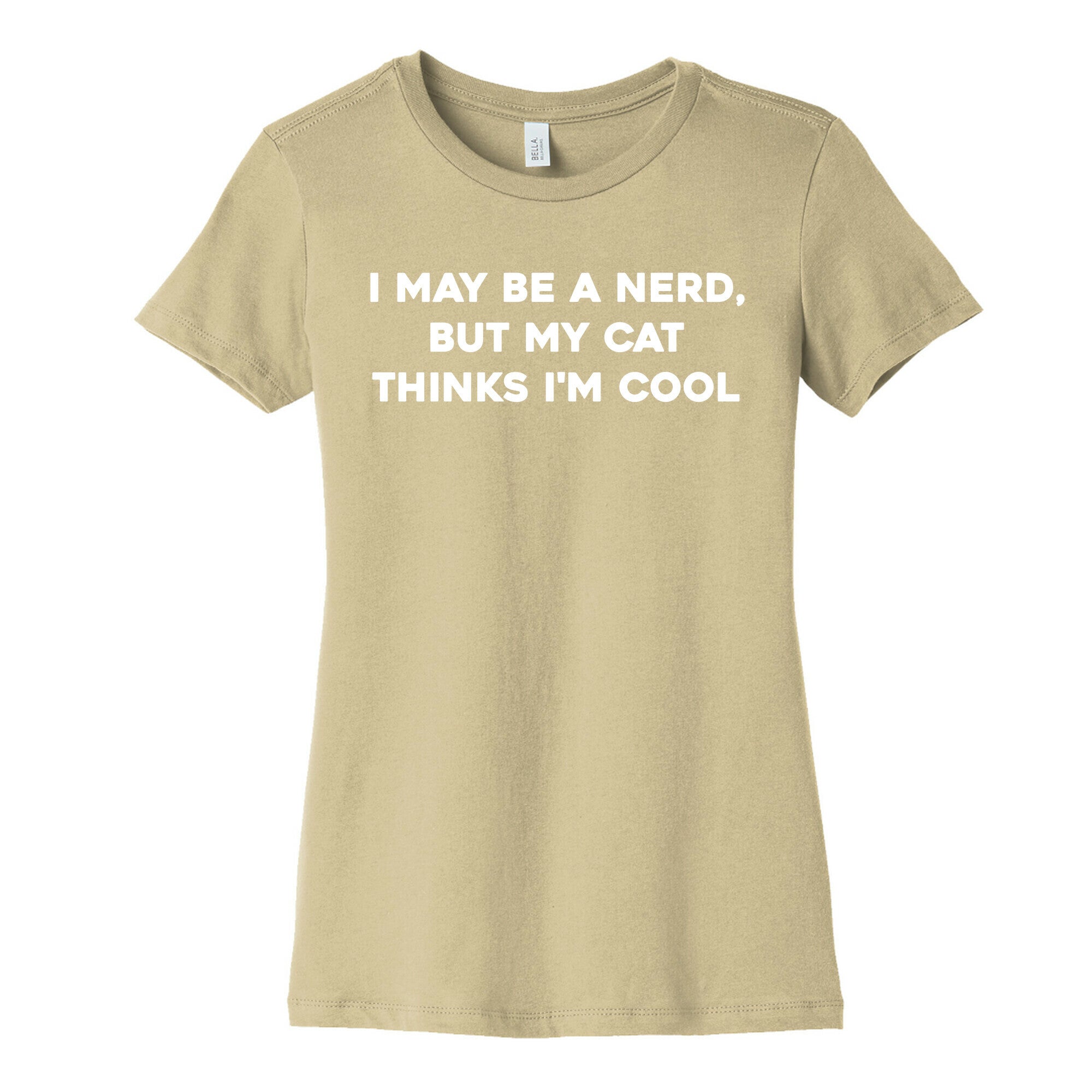 I May Be A Nerd, But My Cat Thinks I'm Cool Women's Cotton Tee